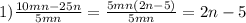 1) { \frac{10mn - 25n}{5mn} } = \frac{5mn(2n - 5)}{5mn} = 2n - 5