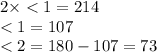 2 \times < 1 = 214 \\ < 1 = 107 \\ < 2 = 180 - 107 = 73