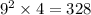 9 {}^{2} \times 4 = 328