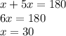 x + 5x = 180 \\ 6x = 180 \\ x = 30