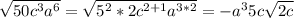 \sqrt{50{c}^{3}{a}^{6}}=\sqrt{5^2*2{c}^{2+1}{a}^{3*2}}=-a^35c\sqrt{2c}