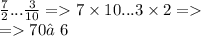 \frac{7}{2} ... \frac{3}{10} = 7 \times 10...3 \times 2 = \\ = 70≠6