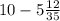 10 - 5 \frac{12}{35}