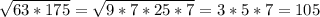 \sqrt{63*175} = \sqrt{9*7*25*7} =3 * 5 * 7 = 105