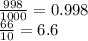 \frac{998}{1000} = 0.998 \\ \frac{66}{10} = 6.6