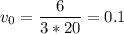 v_{0} =\dfrac{6}{3*20} = 0.1