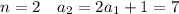 n=2\ \ \ a_{2}=2a_{1}+1=7