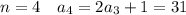 n=4\ \ \ a_{4}=2a_{3}+1=31