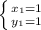 \left \{ {{x_1= 1} \atop {y_1 = 1}} \right. \\