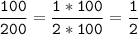 \tt\displaystyle\frac{100}{200}=\frac{1*100}{2*100}=\frac{1}{2}