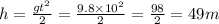 h = \frac{g {t}^{2} }{2} = \frac{9.8 \times {10}^{2} }{2} = \frac{98}{2} = 49m