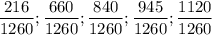 \displaystyle \frac{216}{1260} ; \frac{660}{1260} ; \frac{840}{1260} ; \frac{945}{1260} ; \frac{1120}{1260}