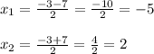 x_{1} = \frac{ - 3 - 7}{2} = \frac{ - 10}{2} = - 5 \\ \\ x_{2} = \frac{ - 3 + 7}{2} = \frac{4}{2} = 2 \\