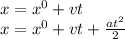 x = x ^{0} + vt \\ x = x {}^{0} + vt + \frac{at {}^{2} }{2}