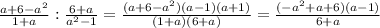 \frac{a+6-a^{2}}{1+a} : \frac{6+a}{a^{2}-1} =\frac{(a+6-a^{2})(a-1)(a+1)}{(1+a)(6+a)} =\frac{(-a^{2}+a+6)(a-1)}{6+a}