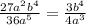 \frac{27a^{2}b^{4}}{36a^{5}} =\frac{3b^{4}}{4a^{3}}