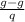 \frac{g - g}{q}