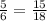 \frac{5}{6} = \frac{15}{18}