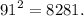 {91}^{2} = 8281.