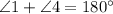 \angle 1 + \angle 4 = 180^{\circ}