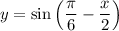 y=\sin\left(\dfrac{\pi}{6} -\dfrac{x}{2}\right)