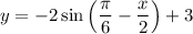 y=-2\sin\left(\dfrac{\pi}{6} -\dfrac{x}{2}\right)+3