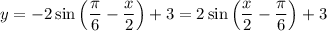 y=-2\sin\left(\dfrac{\pi}{6} -\dfrac{x}{2}\right)+3=2\sin\left(\dfrac{x}{2}-\dfrac{\pi}{6}\right)+3