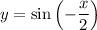 y=\sin\left(-\dfrac{x}{2}\right)