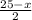 \frac{25-x}{2}