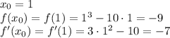 x_0=1\\f(x_0)=f(1)=1^3-10\cdot1=-9\\f'(x_0)=f'(1)=3\cdot1^2-10=-7