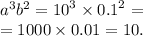 {a}^{3} {b}^{2} = {10}^{3} \times {0.1}^{2} = \\ = 1000 \times 0.01 = 10.