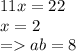 11x = 22 \\ x = 2 \\ = ab = 8