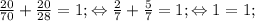 \frac{20}{70}+\frac{20}{28}=1; \Leftrightarrow \frac{2}{7}+\frac{5}{7}=1; \Leftrightarrow 1=1;