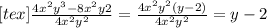 [tex]\frac{4x^{2}y^{3}-8x^{2} y{2}} {4x^{2}y^{2}}=\frac{4x^{2}y^{2}(y-2)} {4x^{2} y^{2} } = y-2