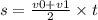 s = \frac{v0 + v1}{2} \times t \: