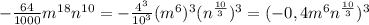 -\frac{64}{1000} m^{18} n^{10}= -\frac{4^{3}} {10^{3}}( m^{6})^{3}( n^{\frac{10}{3}}) ^{3} =(-0,4 m^{6} n^{\frac{10}{3}}) ^{3}