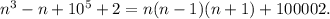 n^3-n+10^5+2=n(n-1)(n+1)+100002.