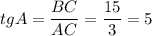 tgA=\dfrac{BC}{AC}=\dfrac{15}{3}=5