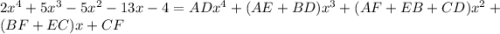 2x^4+5x^3-5x^2-13x-4=ADx^4+(AE+BD)x^3+(AF+EB+CD)x^2+(BF+EC)x+CF