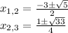 x_{1,2}=\frac{-3\pm\sqrt{5}} {2} \\x_{2,3}=\frac{1\pm\sqrt{33} }{4}