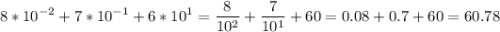 \displaystyle 8*10^{-2}+7*10^{-1}+6*10^1=\frac{8}{10^2}+\frac{7}{10^1}+60=0.08+0.7+60=60.78