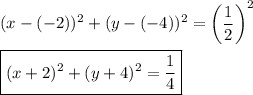 (x-(-2))^2+(y-(-4))^2=\left(\dfrac{1}{2}\right)^2 \\\\\boxed{(x+2)^2+(y+4)^2=\dfrac{1}{4}}