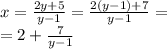 x = \frac{2y + 5}{y - 1} = \frac{2(y - 1) + 7}{y - 1} = \\ = 2 + \frac{7}{y - 1}
