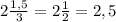 2\frac{1,5}{3} = 2\frac{1}{2} = 2,5