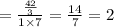 = \frac{ \frac{42}{3} }{1 \times 7} = \frac{14}{7} = 2