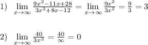 1)\; \; \lim\limits _{x \to \infty}\frac{9x^2-11x+28}{3x^2+8x-12}=\lim\limits _{x \to \infty}\frac{9x^2}{3x^2}=\frac{9}{3}=3\\\\\\2)\; \; \lim\limits _{x \to \infty}\frac{40}{3x^2}=\frac{40}{\infty }=0