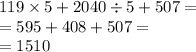 119 \times 5 + 2040 \div 5 + 507 = \\ = 595 + 408 + 507 = \\ = 1510