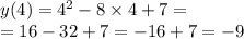 y(4) = {4}^{2} - 8 \times 4 + 7 = \\ = 16 - 32 + 7 = - 16 + 7 = - 9