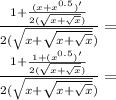 \frac{1+\frac{(x+x^{0.5})'}{2(\sqrt{x+\sqrt{x}})}}{2(\sqrt{x+\sqrt{x+\sqrt{x}}})}=\\\frac{1+\frac{1+(x^{0.5})'}{2(\sqrt{x+\sqrt{x}})}}{2(\sqrt{x+\sqrt{x+\sqrt{x}}})}=