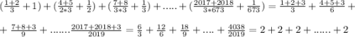 (\frac{1+2}{3} +1)+ ( \frac{4+5}{2*3}+ \frac{1}{2}) +(\frac{7+8}{3*3}+\frac{1}{3})+ .....+(\frac{2017+2018}{3*673} +\frac{1}{673})= \frac{1+2+3}{3} +\frac{4+5+3}{6}+\\ \\ +\frac{7+8+3}{9}+ .......\frac{2017+2018+3}{2019} = \frac{6}{3}+\frac{12}{6}+\frac{18}{9}+....+ \frac{4038}{2019}= 2+2+2+......+ 2